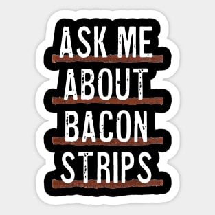 Ask Me About Bacon Strips Sticker